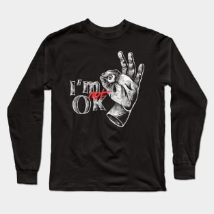 I'm NOT ok Long Sleeve T-Shirt